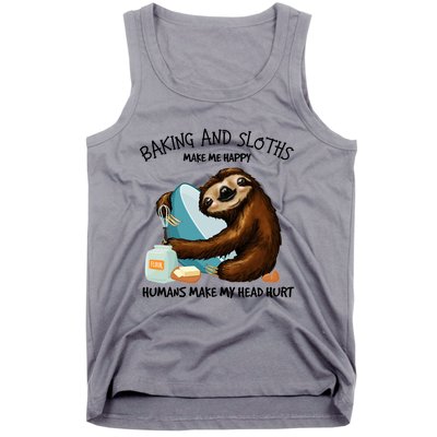 Baking And Sloths Make Me Happy Hu Make My Head Hurt Gift Tank Top