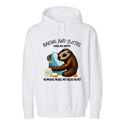 Baking And Sloths Make Me Happy Hu Make My Head Hurt Gift Garment-Dyed Fleece Hoodie