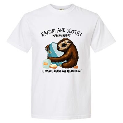 Baking And Sloths Make Me Happy Hu Make My Head Hurt Gift Garment-Dyed Heavyweight T-Shirt