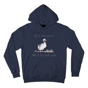 Be A Silly Goose While Its Still Legal Funny Meme Tall Hoodie