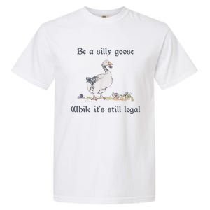 Be A Silly Goose While Its Still Legal Funny Meme Garment-Dyed Heavyweight T-Shirt