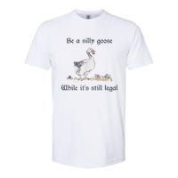 Be A Silly Goose While Its Still Legal Funny Meme Softstyle CVC T-Shirt