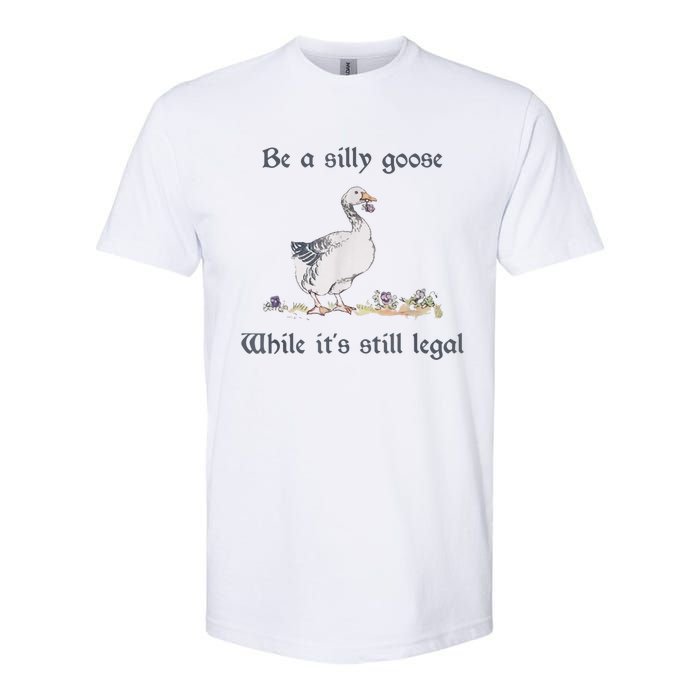 Be A Silly Goose While Its Still Legal Funny Meme Softstyle CVC T-Shirt