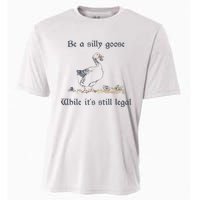 Be A Silly Goose While Its Still Legal Funny Meme Cooling Performance Crew T-Shirt