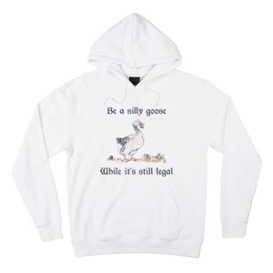 Be A Silly Goose While Its Still Legal Funny Meme Hoodie