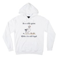 Be A Silly Goose While Its Still Legal Funny Meme Hoodie