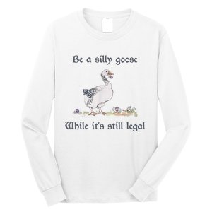 Be A Silly Goose While Its Still Legal Funny Meme Long Sleeve Shirt