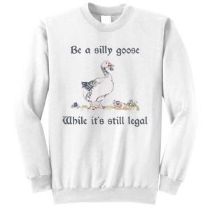 Be A Silly Goose While Its Still Legal Funny Meme Sweatshirt