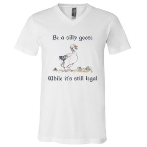 Be A Silly Goose While Its Still Legal Funny Meme V-Neck T-Shirt