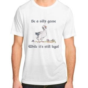 Be A Silly Goose While Its Still Legal Funny Meme Adult ChromaSoft Performance T-Shirt