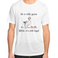 Be A Silly Goose While Its Still Legal Funny Meme Adult ChromaSoft Performance T-Shirt