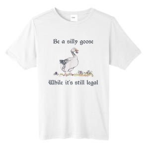 Be A Silly Goose While Its Still Legal Funny Meme Tall Fusion ChromaSoft Performance T-Shirt