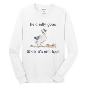 Be A Silly Goose While Its Still Legal Funny Meme Tall Long Sleeve T-Shirt