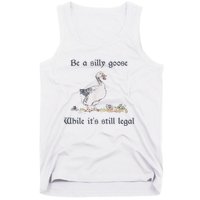 Be A Silly Goose While Its Still Legal Funny Meme Tank Top