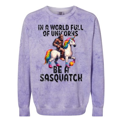 Be A Sasquatch Unicorn Funny In A World Of Unicorns Colorblast Crewneck Sweatshirt