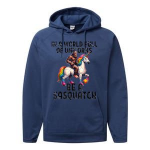 Be A Sasquatch Unicorn Funny In A World Of Unicorns Performance Fleece Hoodie