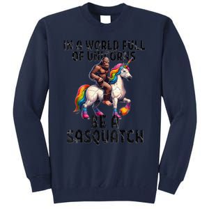 Be A Sasquatch Unicorn Funny In A World Of Unicorns Tall Sweatshirt