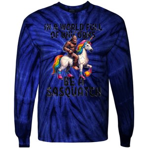 Be A Sasquatch Unicorn Funny In A World Of Unicorns Tie-Dye Long Sleeve Shirt