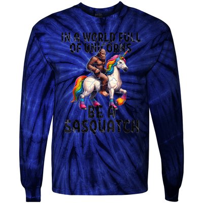 Be A Sasquatch Unicorn Funny In A World Of Unicorns Tie-Dye Long Sleeve Shirt