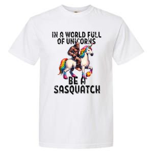 Be A Sasquatch Unicorn Funny In A World Of Unicorns Garment-Dyed Heavyweight T-Shirt