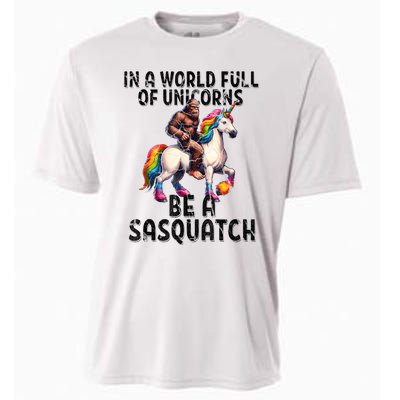 Be A Sasquatch Unicorn Funny In A World Of Unicorns Cooling Performance Crew T-Shirt