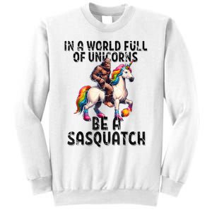 Be A Sasquatch Unicorn Funny In A World Of Unicorns Sweatshirt