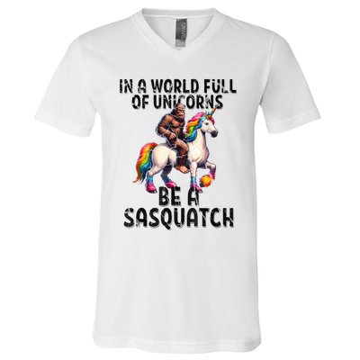 Be A Sasquatch Unicorn Funny In A World Of Unicorns V-Neck T-Shirt