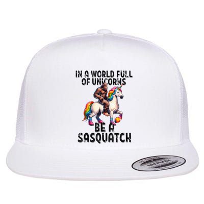 Be A Sasquatch Unicorn Funny In A World Of Unicorns Flat Bill Trucker Hat