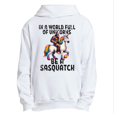 Be A Sasquatch Unicorn Funny In A World Of Unicorns Urban Pullover Hoodie