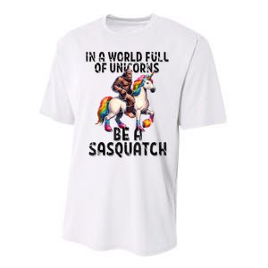 Be A Sasquatch Unicorn Funny In A World Of Unicorns Performance Sprint T-Shirt