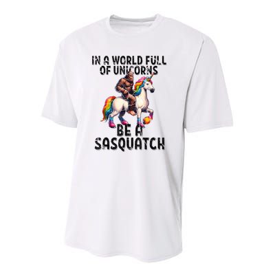 Be A Sasquatch Unicorn Funny In A World Of Unicorns Youth Performance Sprint T-Shirt