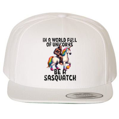 Be A Sasquatch Unicorn Funny In A World Of Unicorns Wool Snapback Cap