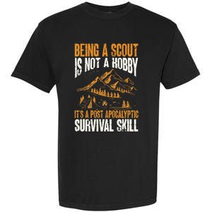 Being A Scout ItS A Post Apocalyptic Survival Skill Garment-Dyed Heavyweight T-Shirt