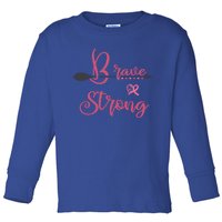 Brave And Strong Breast Cancer Survivor Pink Ribbon Gift Toddler Long Sleeve Shirt