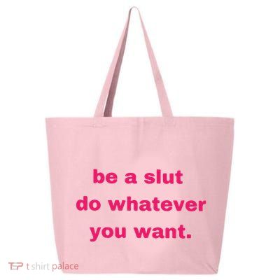 Be A Slut Do Whatever You Want 25L Jumbo Tote