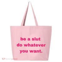 Be A Slut Do Whatever You Want 25L Jumbo Tote