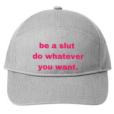 Be A Slut Do Whatever You Want 7-Panel Snapback Hat