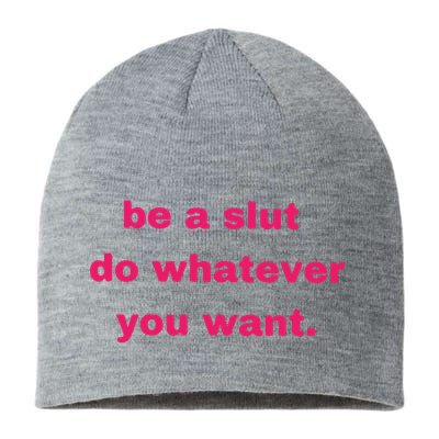 Be A Slut Do Whatever You Want Sustainable Beanie