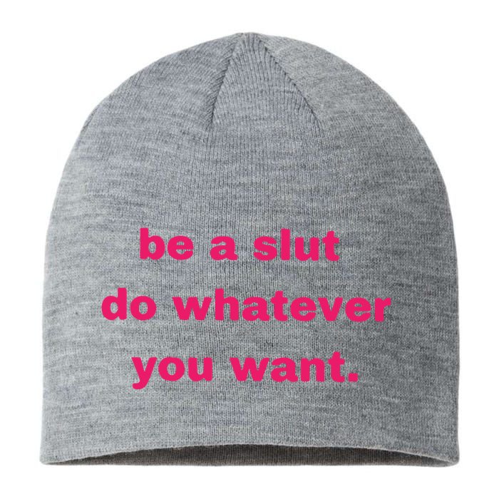 Be A Slut Do Whatever You Want Sustainable Beanie