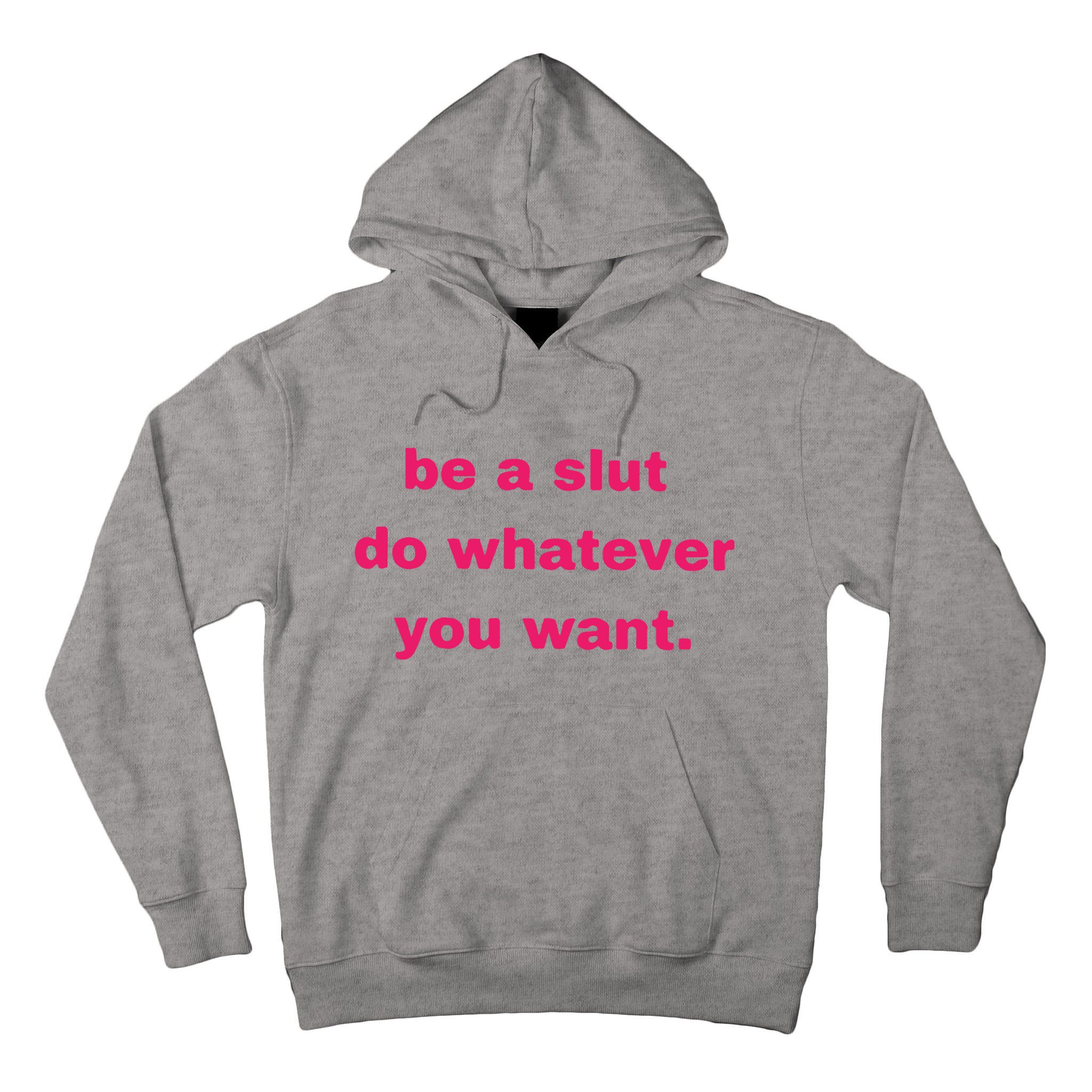 Be A Slut Do Whatever You Want Tall Hoodie