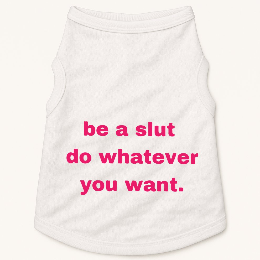 Be A Slut Do Whatever You Want Doggie Tank