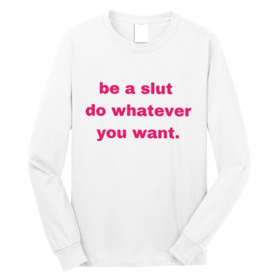 Be A Slut Do Whatever You Want Long Sleeve Shirt