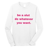 Be A Slut Do Whatever You Want Long Sleeve Shirt