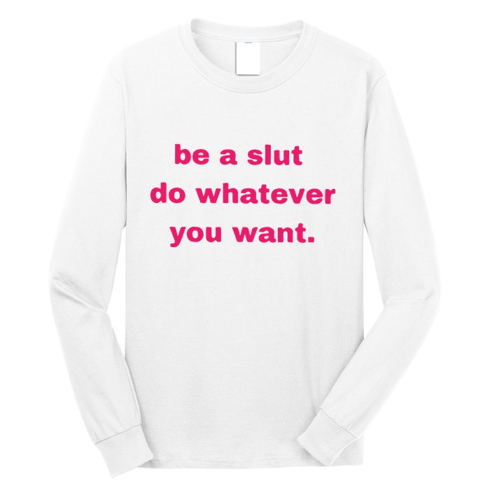 Be A Slut Do Whatever You Want Long Sleeve Shirt