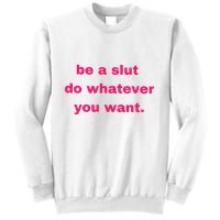 Be A Slut Do Whatever You Want Sweatshirt
