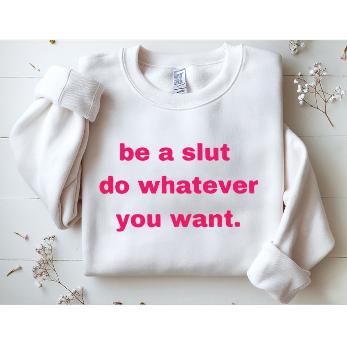 Be A Slut Do Whatever You Want Sweatshirt