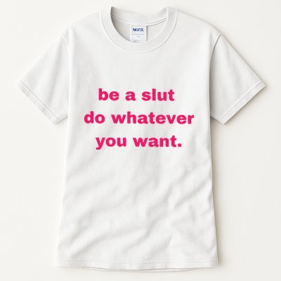 Be A Slut Do Whatever You Want Tall T-Shirt