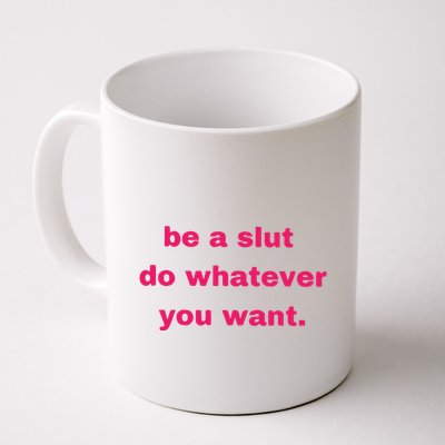 Be A Slut Do Whatever You Want Mug
