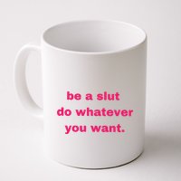 Be A Slut Do Whatever You Want Mug