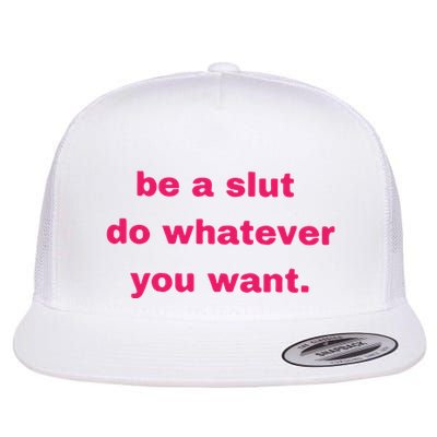 Be A Slut Do Whatever You Want Flatbill Hat